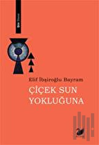 Çiçek Sun Yokluğuna | Kitap Ambarı