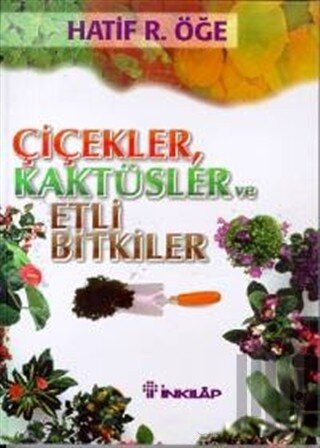 Çiçekler, Kaktüsler ve Etli Bitkiler (Ciltli) | Kitap Ambarı