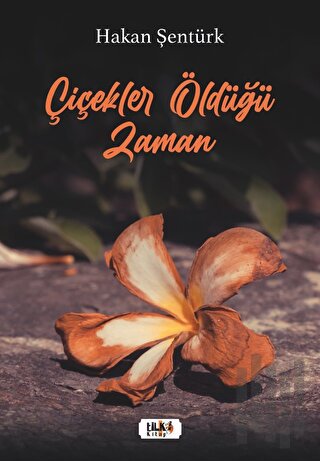 Çiçekler Öldüğü Zaman | Kitap Ambarı