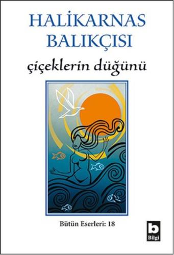 Halikarnas Balıkçısı - Çiçeklerin Düğünü Bütün Eserleri 18 | Kitap Amb