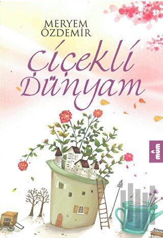 Çiçekli Dünyam | Kitap Ambarı