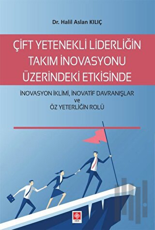 Çift Yetenekli Liderliğin Takım İnovasyonu Üzerindeki Etkisinde İnovas