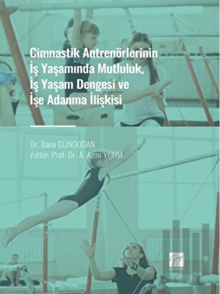 Cimnastik Antrenörlerinin İş Yaşamında Mutluluk, İş Yaşam Dengesi ve İ