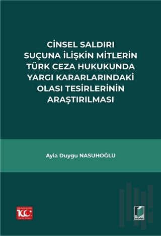 Cinsel Saldırı Suçuna İlişkin Mitlerin Türk Ceza Hukukunda Yargı Karar