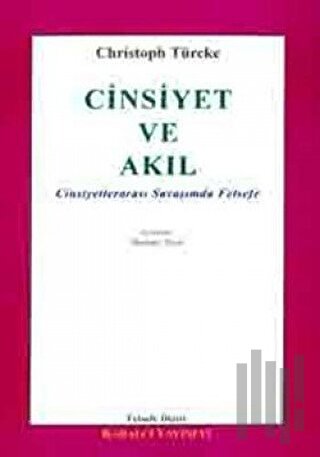 Cinsiyet ve Akıl Cinsiyetlerarası Savaşımda Felsefe | Kitap Ambarı