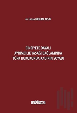 Cinsiyete Dayalı Ayrımcılık Yasağı Bağlamında Türk Hukukunda Kadının S