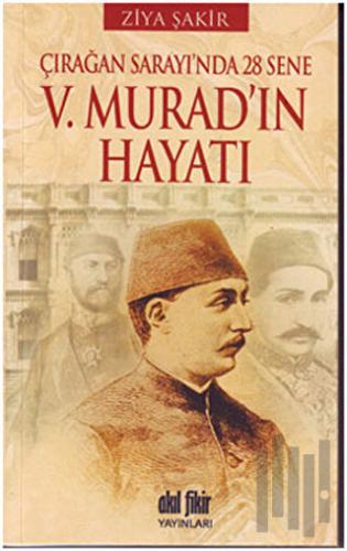 Çırağan Sarayında 28 Sene - 5. Murad’ın Hayatı | Kitap Ambarı