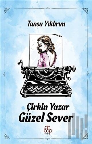 Çirkin Yazar Güzel Sever | Kitap Ambarı