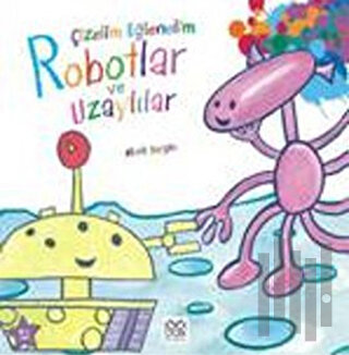 Çizelim Eğlenelim - Robotlar ve Uzaylılar | Kitap Ambarı