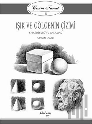 Çizim Sanatı 5 - Işık ve Gölgenin Çizimi | Kitap Ambarı