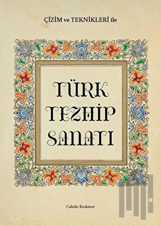 Çizim ve Teknikleri ile Türk Tezhip Sanatı | Kitap Ambarı