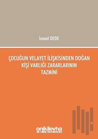 Çocuğun Velayet İlişkisinden Doğan Kişi Varlığı Zararlarının Tazmini |