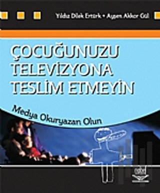 Çocuğunuzu Televizyona Teslim Etmeyin | Kitap Ambarı