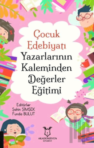 Çocuk Edebiyatı Yazarlarının Kaleminden Değerler Eğitimi | Kitap Ambar