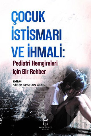 Çocuk İstismarı ve İhmali: Pediatri Hemşireleri için Bir Rehber | Kita