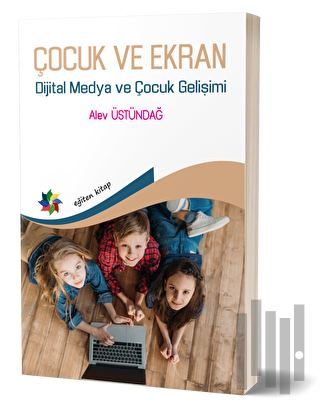 Çocuk ve Ekran - Dijital Medya ve Çocuk Gelişimi | Kitap Ambarı