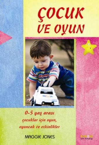 Çocuk ve Oyun / 0-5 Yaş Arası Çocuklar İçin Oyunlar ve Aktiviteler | K