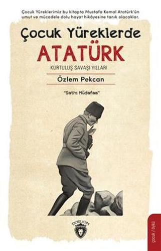 Çocuk Yüreklerde Atatürk - Kurtuluş Savaşı Yılları | Kitap Ambarı