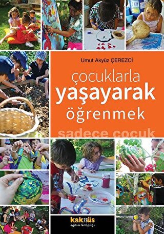 Çocuklarla Yaşayarak Öğrenmek Sadece Çocuk | Kitap Ambarı