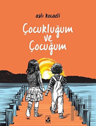 Çocukluğum ve Çocuğum | Kitap Ambarı