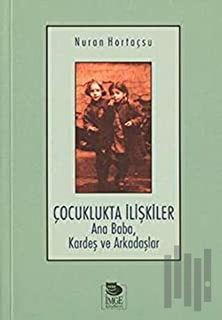 Çocuklukta İlişkiler Ana Baba, Kardeş ve Arkadaşlar | Kitap Ambarı