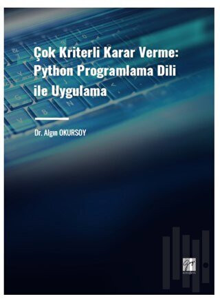 Çok Kriterli Karar Verme: Python Programlama Dili ile Uygulama | Kitap