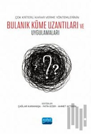 Çok Kriterli Karar Verme Yöntemlerinin Bulanık Küme Uzantıları ve Uygu