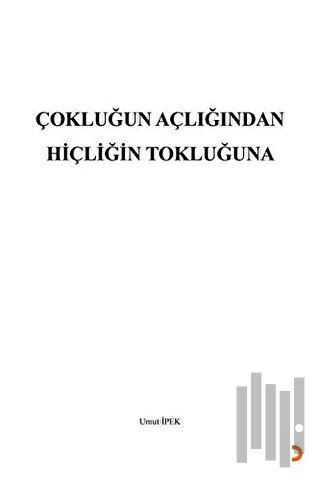 Çokluğun Açlığından Hiçliğin Tokluğuna | Kitap Ambarı