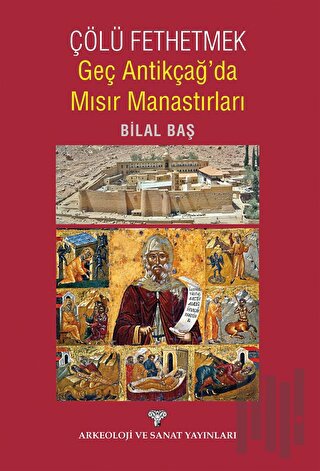 Çölü Fethetmek Geç Antikçağ'da Mısır Manastırları | Kitap Ambarı