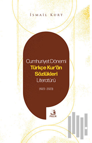 Cumhuriyet Dönemi Türkçe Kur'an Sözlükleri Literatürü (1923-2023) | Ki