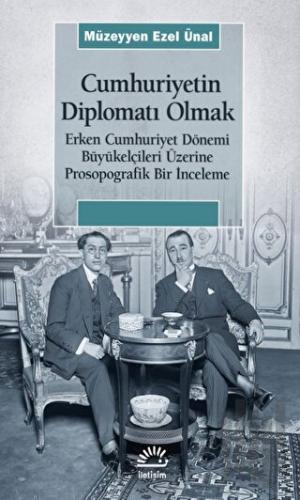 Cumhuriyetin Diplomatı Olmak | Kitap Ambarı