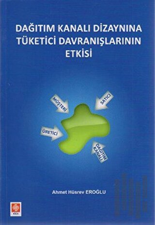 Dağıtım Kanalı Dizaynına Tüketici Davranışlarının Etkisi | Kitap Ambar