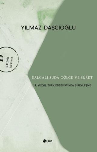 Dalgalı Suda Gölge ve Suret: 19. Yüzyıl Türk Edebiyatında Bireyleşme |