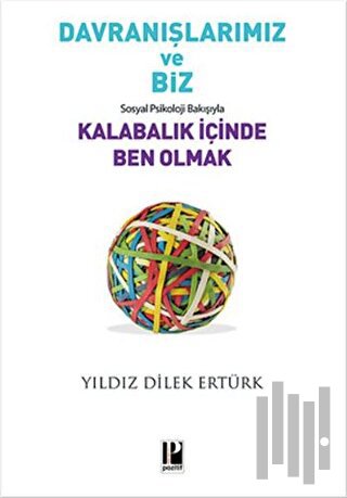 Davranışlarımız ve Biz: Sosyal Psikoloji Bakışıyla Kalabalık İçinde Be