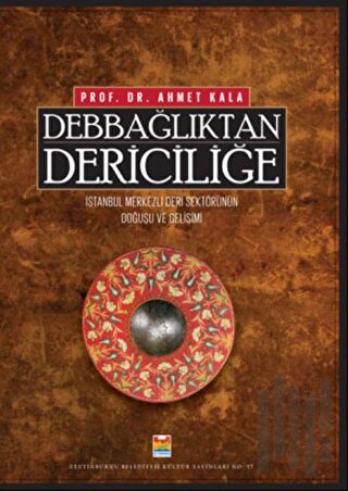 Debbağlıktan Dericiliğe (Ciltli) | Kitap Ambarı