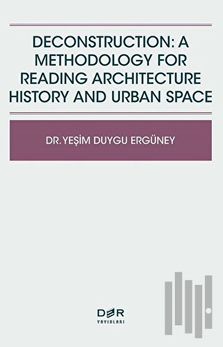 Deconstruction: A Methodology For Reading Architecture History and Urb