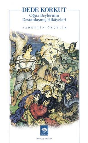 Dede Korkut Oğuz Beylerinin Destanlaşmış Hikayeleri | Kitap Ambarı