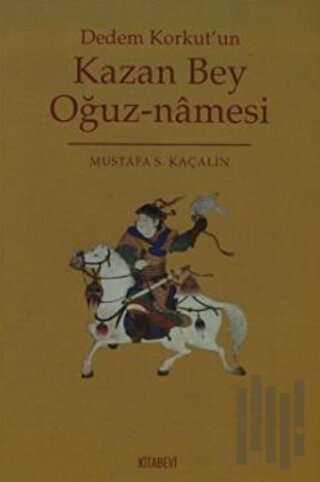 Dedem Korkut’un Kazan Bey Oğuz-namesi | Kitap Ambarı