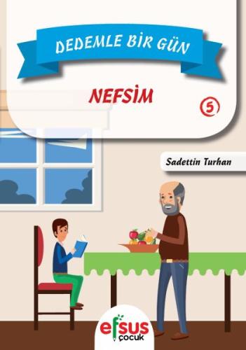 Dedemle Bir Gün 5 - Nefsim | Kitap Ambarı