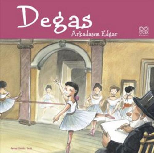 Ünlü Ressamlar: Degas - Arkadaşım Edgar | Kitap Ambarı