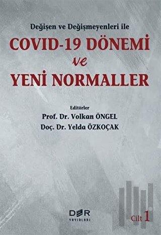 Değişen Ve Değişmeyenleri İle Covid-19 Dönemi Ve Yeni Normaller Cilt 1