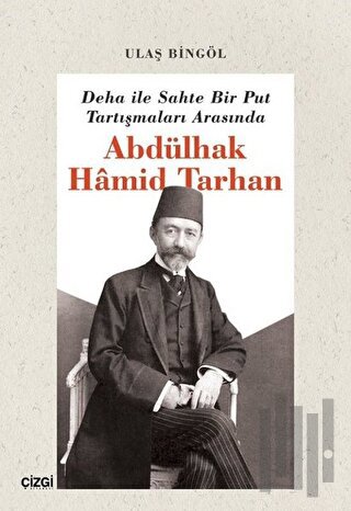 Deha ile Sahte Bir Put Tartışmaları Arasında Abdülhak Hamid Tarhan | K