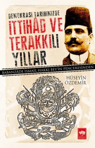 Demokrasi Tarihimizde İttihad ve Terakki'li Yıllar | Kitap Ambarı