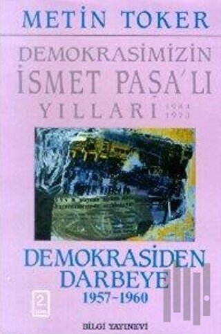 Demokrasimizin İsmet Paşalı Yılları 1944-1973 Cilt: 4 Demokrasiden Dar