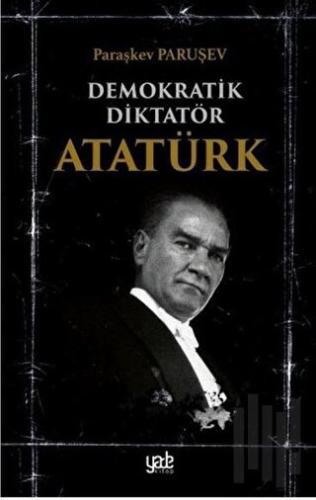 Demokratik Diktatör Atatürk | Kitap Ambarı