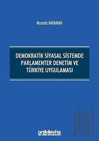 Demokratik Siyasal Sistemde Parlamenter Denetim ve Türkiye Uygulaması 