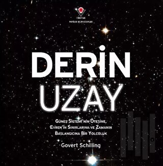 Derin Uzay - Güneş Sistemi'nin Ötesine Evren'in Sınırlarına ve Zamanın