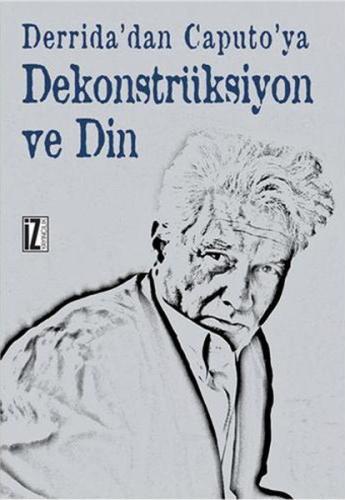 Derrida’dan Caputo’ya Dekonstrüksiyon ve Din | Kitap Ambarı