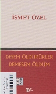 Desem Öldürürler, Demesem Öldüm | Kitap Ambarı