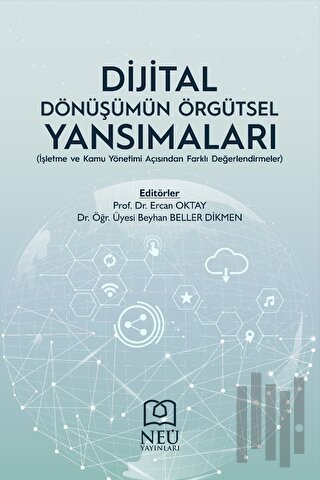 Dijital Dönüşümün Örgütsel Yansımaları (İşletme ve Kamu Yönetimi Açısı